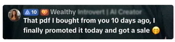 Buyer message: That pdf I bought from you 10 days ago, I finally promoted it today and got a sale