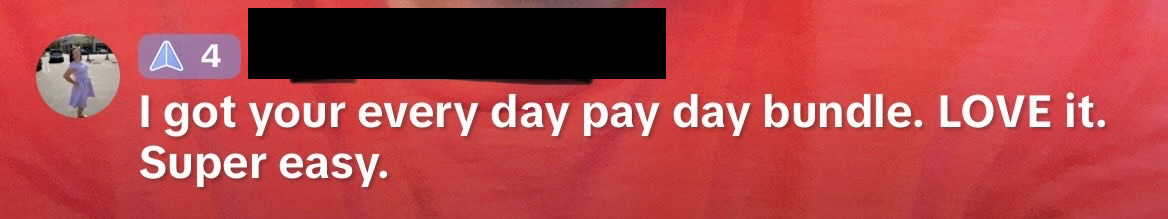 Buyer message: I got your every day pay day bundle. LOVE it. Super easy.